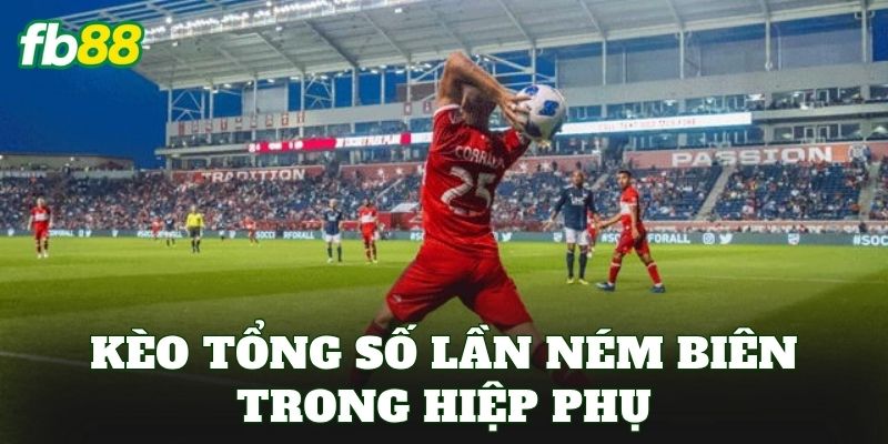 Kèo Tổng Số Lần Ném Biên Trong Hiệp Phụ