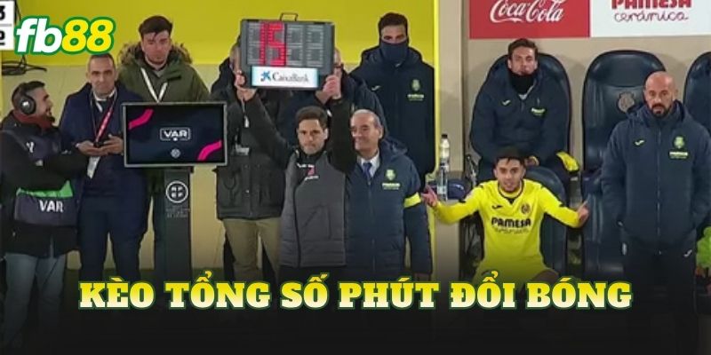 Kèo Tổng Số Phút Đổi Bóng