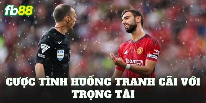 Cược Tình Huống Tranh Cãi Với Trọng Tài