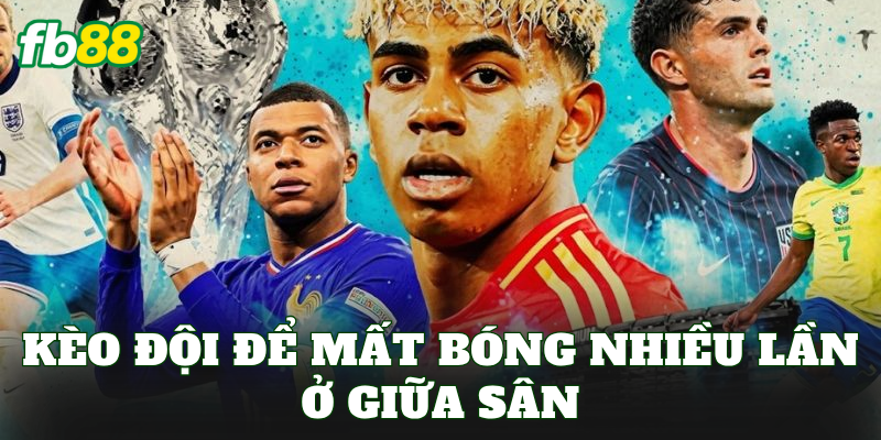 Kèo Đội Để Mất Bóng Nhiều Lần Ở Giữa Sân