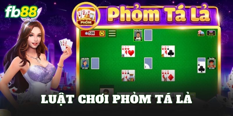 Luật Chơi Phỏm Tá Lả